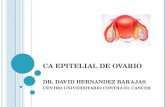CA EPITELIAL DE OVARIO DR. DAVID HERNANDEZ BARAJAS CENTRO UNIVERSITARIO CONTRA EL CANCER.