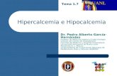 Hipercalcemia e Hipocalcemia Dr. Pedro Alberto García- Hernández Profesor de Medicina Interna y Endocrinología Director del Centro de Osteoporosis Facultad.
