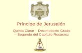Príncipe de Jerusalén Quinta Clase – Decimosexto Grado – Segundo del Capítulo Rosacruz.
