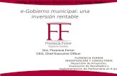 E-Gobierno municipal: una inversión rentable Dra. Florencia Ferrer CEO, Chief Executive Officer FLORENCIA FERRER INVESTIGACIÓN Y CONSULTORÍA Desarrollo.