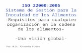ISO 22000:2005 Sistema de Gestión para la Inocuidad de los Alimentos -Requisitos para cualquier organización en la cadena de los alimentos- -Una visión.