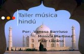 Taller música hindú Por: Vanesa Barriuso Mónica Martínez Pilar Lozano.