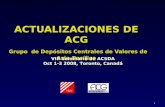 1 ACTUALIZACIONES DE ACG Grupo de Depósitos Centrales de Valores de Asia- Pacífico VIII Seminario de ACSDA Oct 1-3 2008, Toronto, Canadá