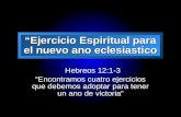 Slide 1 Ejercicio Espiritual para el nuevo ano eclesiastico Hebreos 12:1-3 Hebreos 12:1-3 Encontramos cuatro ejercicios que debemos adoptar para tener.