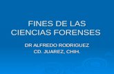 FINES DE LAS CIENCIAS FORENSES DR ALFREDO RODRIGUEZ CD. JUAREZ, CHIH.