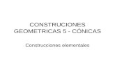 CONSTRUCIONES GEOMETRICAS 5 - CÓNICAS Construcciones elementales.
