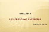 UNIDAD 4 LAS PERSONAS ENFERMAS Jeannette García 1.