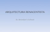 ARQUITECTURA RENACENTISTA St. Brendans School. Estilo La arquitectura renacentista nace con Brunelleschi. Su decisión: la adopción de las formas arquitectónicas.