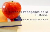 Grandes Pedagogos de la Historia. De los Humanistas a Kant.