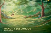 RANDY Y SUS AMIGOS By Liz Langan. Éraseunavez, en un Bosque muylejano, vivía Un venado. Su nombre era Randy.