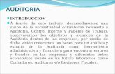 AUDITORIA INTRODUCCION À través de este trabajo, desarrollaremos una visión de la normatividad colombiana referente a Auditoría, Control Interno y Papeles.