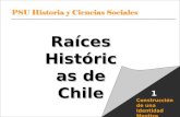 PSU Historia y Ciencias Sociales Raíces Históricas de Chile U 1/ 1 Construcción de una Identidad Mestiza 1 Raíces Históricas de Chile.