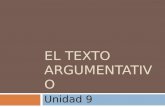EL TEXTO ARGUMENTATIVO Unidad 9. Índice Rasgos Tipos de textos argumentativos Estructura Tipos de argumentos Rasgos lingüísticos.