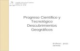 Progreso Científico y Tecnológico Descubrimientos Geográficos Profesor: Jesús Donoso.
