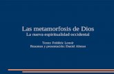 Las metamorfosis de Dios La nueva espiritualidad occidental Texto: Frédéric Lenoir Resumen y presentación: Daniel Alonso.