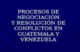 PROCESOS DE NEGOCIACIÓN Y RESOLUCIÓN DE CONFLICTOS EN GUATEMALA Y VENEZUELA.
