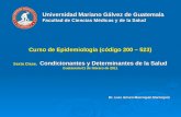 Universidad Mariano Gálvez de Guatemala Facultad de Ciencias Médicas y de la Salud Curso de Epidemiología (código 200 – 523) Sexta Clase, Condicionantes.
