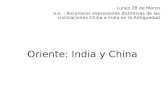 Oriente: India y China Lunes 28 de Marzo a.e. : Reconocer expresiones distintivas de las civilizaciones China e India en la Antiguedad.