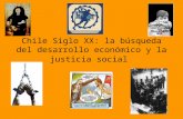 Chile Siglo XX: la búsqueda del desarrollo económico y la justicia social.