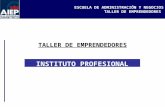 ESCUELA DE ADMINISTRACIÓN Y NEGOCIOS TALLER DE EMPRENDEDORES INSTITUTO PROFESIONAL AIEP Clase 1.