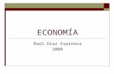 ECONOMÍA Raúl Díaz Espinoza 2008. ¿Qué es la Economía? OIKONOMÍA: Del griego, administración del hogar. Estudia la manera en que las sociedades utilizan.