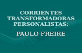 CORRIENTES TRANSFORMADORAS PERSONALISTAS: PAULO FREIRE.