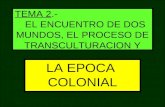 TEMA 2.- EL ENCUENTRO DE DOS MUNDOS, EL PROCESO DE TRANSCULTURACION Y LA EPOCA COLONIAL.