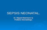 SEPSIS NEONATAL. Dr. Miguel Altamirano Q. Pediatra Neonatólogo.