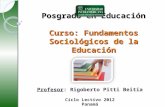 Posgrado en Educación Curso: Fundamentos Sociológicos de la Educación Profesor: Rigoberto Pitti Beitia Ciclo Lectivo 2012 Panamá