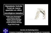 Hiperplasia Nodular Focal de nueva aparición en niños oncológicos tratados Pablo Caro Domínguez Ana Álvarez Moreno Ramón García Dorrego Alicia Vázquez.