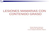 LESIONES MAMARIAS CON CONTENIDO GRASO Oscar Bueno Zamora Sección de Maternidad H.G.U. Gregorio Marañón, Madrid.