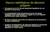 Signos radiológicos de absceso piógeno El aspecto en la TC de los abscesos hepáticos es, en general, inespecífico. La presentación más frecuente es la.