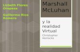 Marshall McLuhan y la realidad Virtual Christopher Horrocks Lizbeth Flores Oropeza Guillermo Rico Romero.