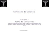 Lic. Estuardo Aldana S. Seminario de Gerencia Sesión 2 Toma de Decisiones (Material didáctico del libro Sistemas de Información para la Toma de Decisiones.