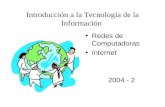 Redes de Computadoras Internet 2004 - 2 Introducción a la Tecnología de la Información.