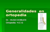 Generalidades en ortopedia Dr. HUGO DOBLES Ortopedia H.C.G.