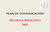 PLAN DE COMUNICACIÓN JMJ EN LA RIOJA 2011 DED. CAMPAÑA TARGET GROUP TARGET: Público objetivo al que va dirigido la JMJ, personas ligadas a las parroquias,