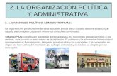 2. LA ORGANIZACIÓN POLÍTICA Y ADMINISTRATIVA 2. 1. DIVISIONES POLÍTICO ADMINISTRATIVAS: La organización político-administrativa actual es propia de un.