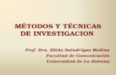 MÉTODOS Y TÉCNICAS DE INVESTIGACION Prof. Dra. Hilda Saladrigas Medina Facultad de Comunicación Universidad de La Habana.