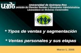 Marzo 1, 2006 * Tipos de ventas y segmentación * Ventas personales y sus etapas Universidad de Quintana Roo División de Ciencias Sociales y Económico Administrativas.