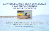 LA PROBLEMÁTICA DE LA ESTABILIDAD Y LAS TRIPULACIONES DE LOS PESQUEROS Guillermo Gefaell Chamochín – Ingeniero Naval Director de GESTENAVAL, S.L. ()