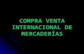 COMPRA VENTA INTERNACIONAL DE MERCADERÍAS. Los Contratos de Compra Venta Internacional de Mercaderías Prof.: Miguel Cabello A.
