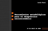 Herramientas metodológicas para el diagnóstico socioeconómico Lucía Pesci 27 de abril de 2006.