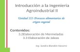 Introducción a la Ingenieria Agroindustrial II Unidad III: Procesos alimentarios de origen vegetal Contenidos: 3.2Elaboración de Mermeladas 3.3 Elaboración.