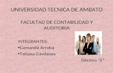 UNIVERSIDAD TECNICA DE AMBATO FACULTAD DE CONTABILIDAD Y AUDITORIA INTEGRANTES: Cumandá Arroba Tatiana Gavilanes Décimo E.