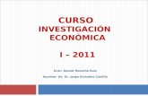 CURSO INVESTIGACIÓN ECONÓMICA I – 2011 Econ. Daniel Morocho Ruiz Apuntes de Dr. Jorge Gonzales Castillo.