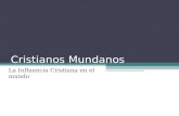 Cristianos Mundanos La Influencia Cristiana en el mundo.