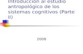 Introducción al estudio antropológico de los sistemas cognitivos (Parte II) 2008.