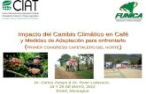 Dr. Carlos Zelaya & Dr. Peter Laderach, 24 Y 25 DE MAYO, 2012 Estelí, Nicaragua Impacto del Cambio Climático en Café y Medidas de Adaptación para enfrentarlo.