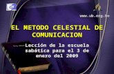 EL METODO CELESTIAL DE COMUNICACION Lección de la escuela sabática para el 3 de enero del 2009 .